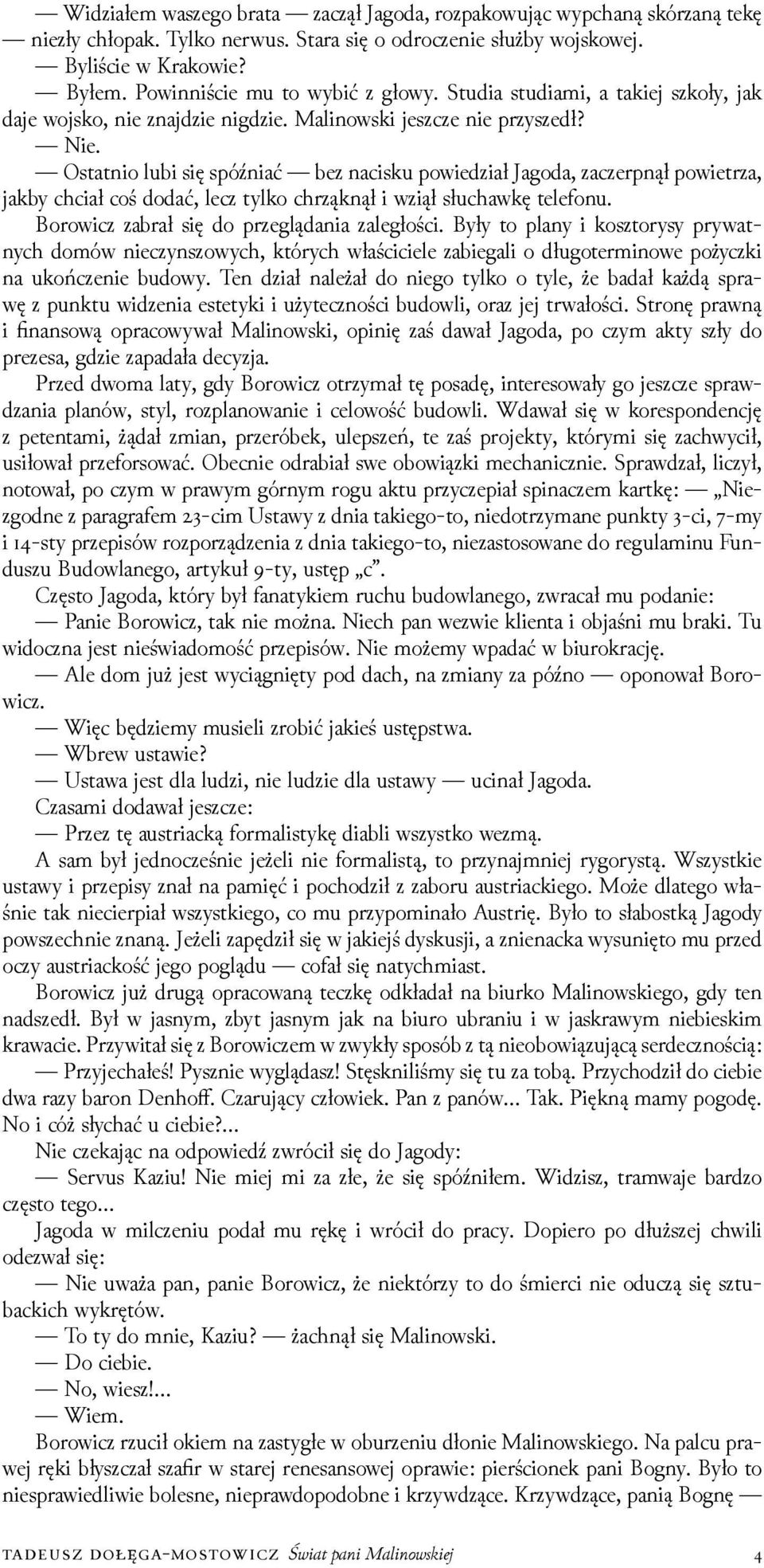 Ostatnio lubi się spóźniać bez nacisku powieǳiał Jagoda, zaczerpnął powietrza, jakby chciał coś dodać, lecz tylko chrząknął i wziął słuchawkę telefonu. Borowicz zabrał się do przeglądania zaległości.