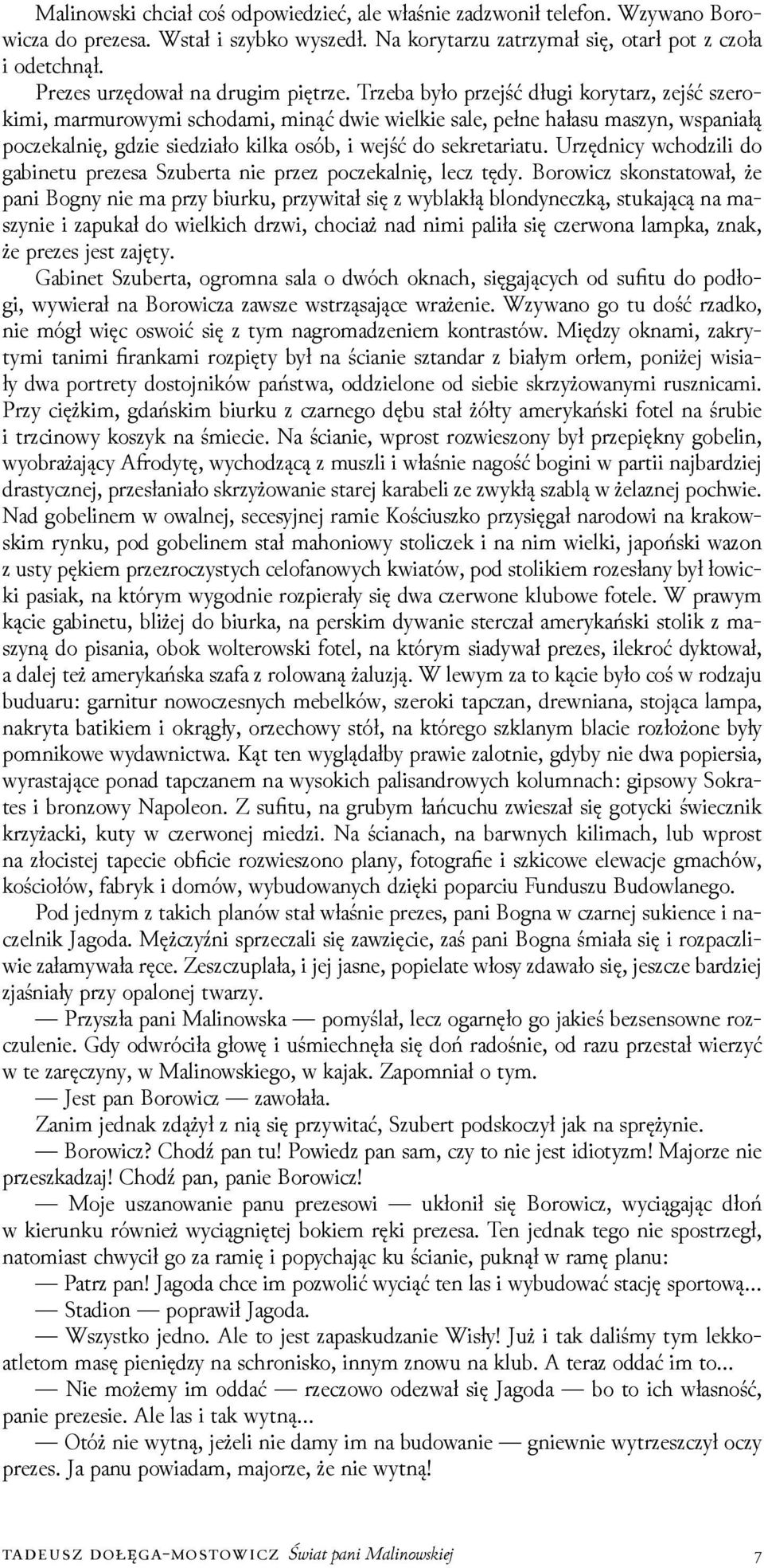 Trzeba było przejść długi korytarz, zejść szerokimi, marmurowymi schodami, minąć dwie wielkie sale, pełne hałasu maszyn, wspaniałą poczekalnię, gǳie sieǳiało kilka osób, i wejść do sekretariatu.