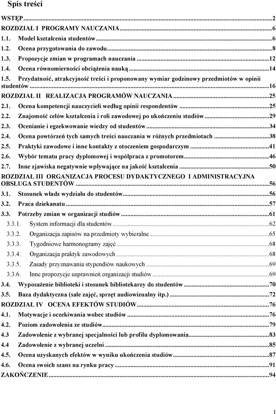 ..25 2.2. Znajomość celów kształcenia i roli zawodowej po ukończeniu studiów...29 2.3. Ocenianie i egzekwowanie wiedzy od studentów...34 