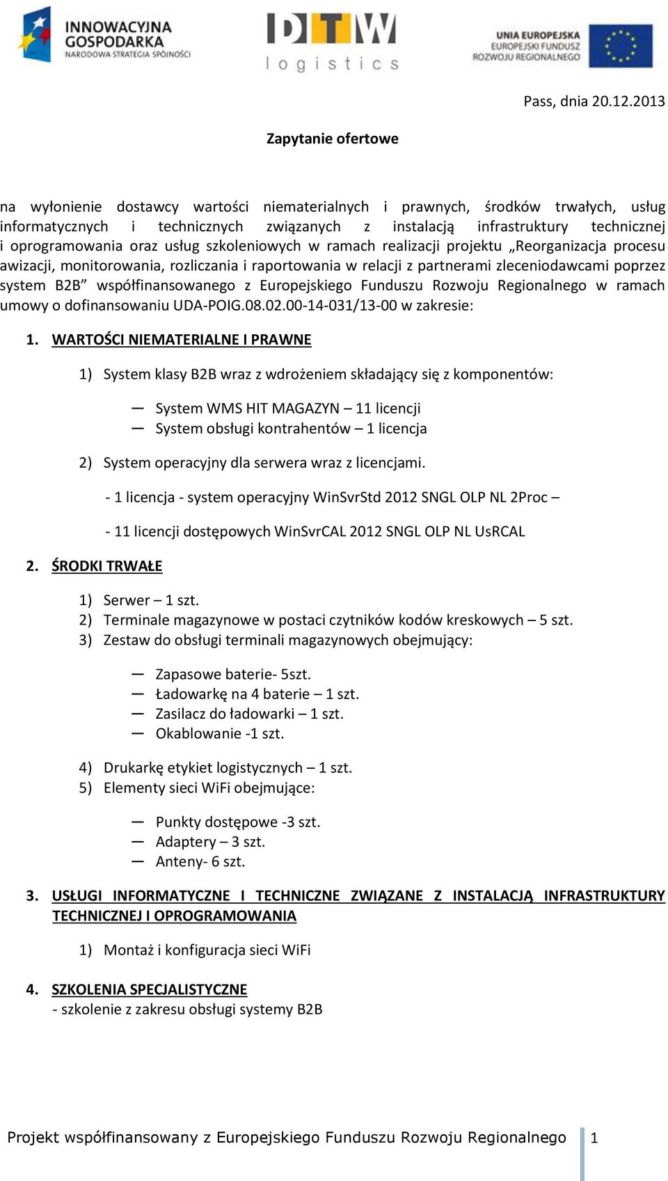 oprogramowania oraz usług szkoleniowych w ramach realizacji projektu Reorganizacja procesu awizacji, monitorowania, rozliczania i raportowania w relacji z partnerami zleceniodawcami poprzez system