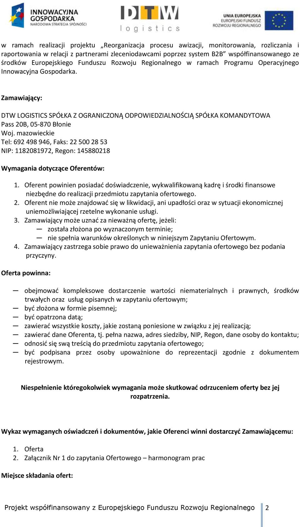 Zamawiający: DTW LOGISTICS SPÓŁKA Z OGRANICZONĄ ODPOWIEDZIALNOŚCIĄ SPÓŁKA KOMANDYTOWA Pass 20B, 05-870 Błonie Woj.