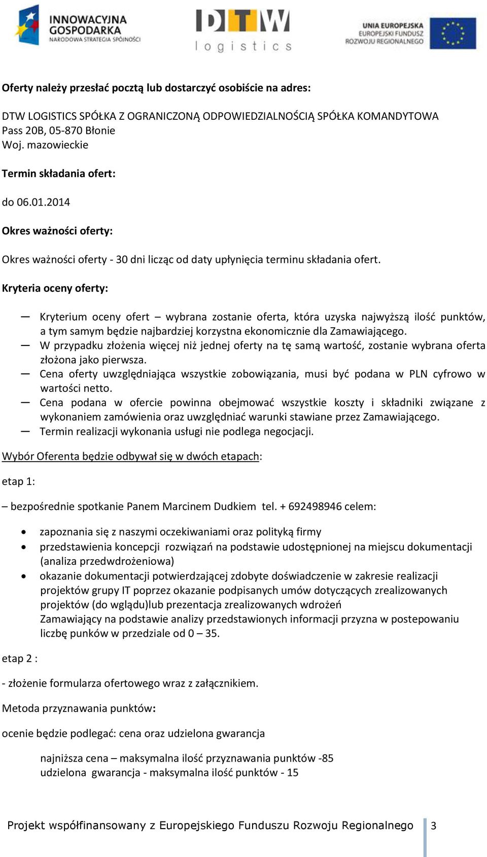 Kryteria oceny oferty: Kryterium oceny ofert wybrana zostanie oferta, która uzyska najwyższą ilość punktów, a tym samym będzie najbardziej korzystna ekonomicznie dla Zamawiającego.