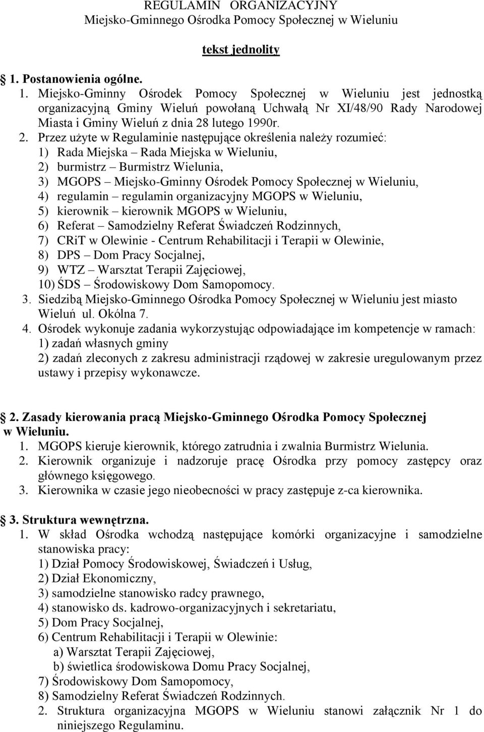 Miejsko-Gminny Ośrodek Pomocy Społecznej w Wieluniu jest jednostką organizacyjną Gminy Wieluń powołaną Uchwałą Nr XI/48/90 Rady Narodowej Miasta i Gminy Wieluń z dnia 28