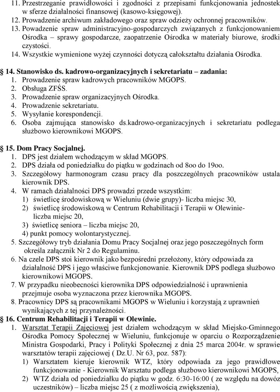 Powadzenie spraw administracyjno-gospodarczych związanych z funkcjonowaniem Ośrodka sprawy gospodarcze, zaopatrzenie Ośrodka w materiały biurowe, środki czystości. 14.