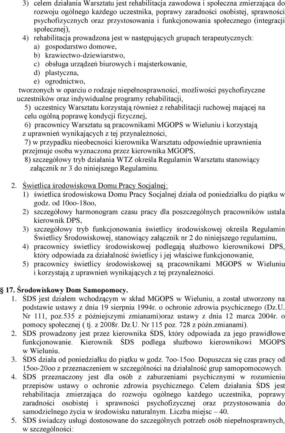 biurowych i majsterkowanie, d) plastyczna, e) ogrodnictwo, tworzonych w oparciu o rodzaje niepełnosprawności, możliwości psychofizyczne uczestników oraz indywidualne programy rehabilitacji, 5)