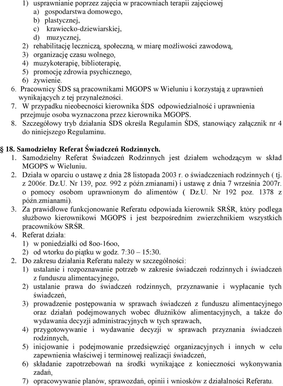 żywienie. 6. Pracownicy ŚDS są pracownikami MGOPS w Wieluniu i korzystają z uprawnień wynikających z tej przynależności. 7.