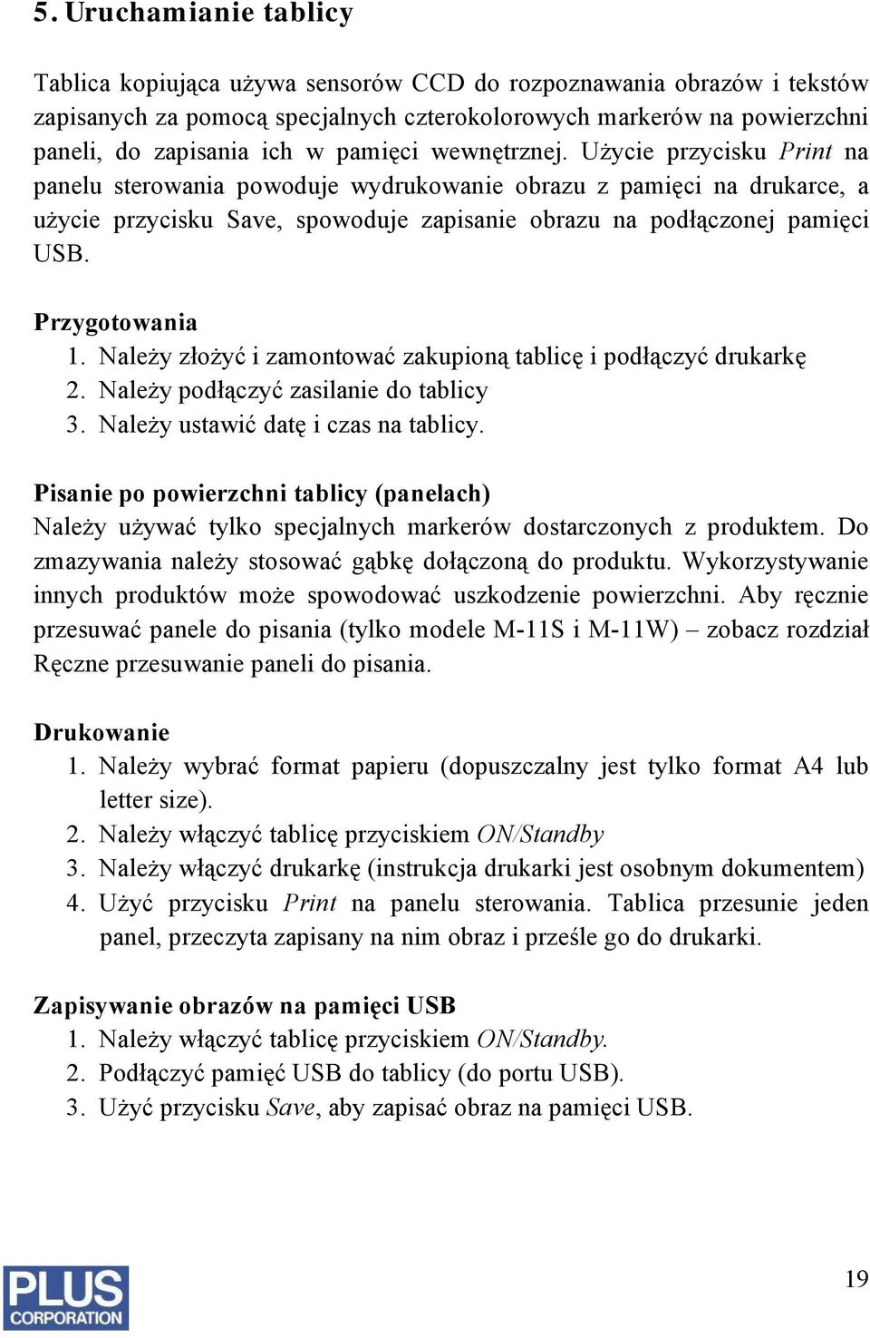 Przygotowania 1. Należy złożyć i zamontować zakupioną tablicę i podłączyć drukarkę 2. Należy podłączyć zasilanie do tablicy 3. Należy ustawić datę i czas na tablicy.