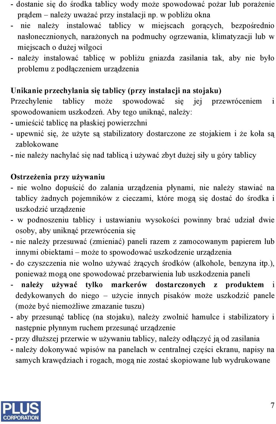 tablicę w pobliżu gniazda zasilania tak, aby nie było problemu z podłączeniem urządzenia Unikanie przechylania się tablicy (przy instalacji na stojaku) Przechylenie tablicy może spowodować się jej