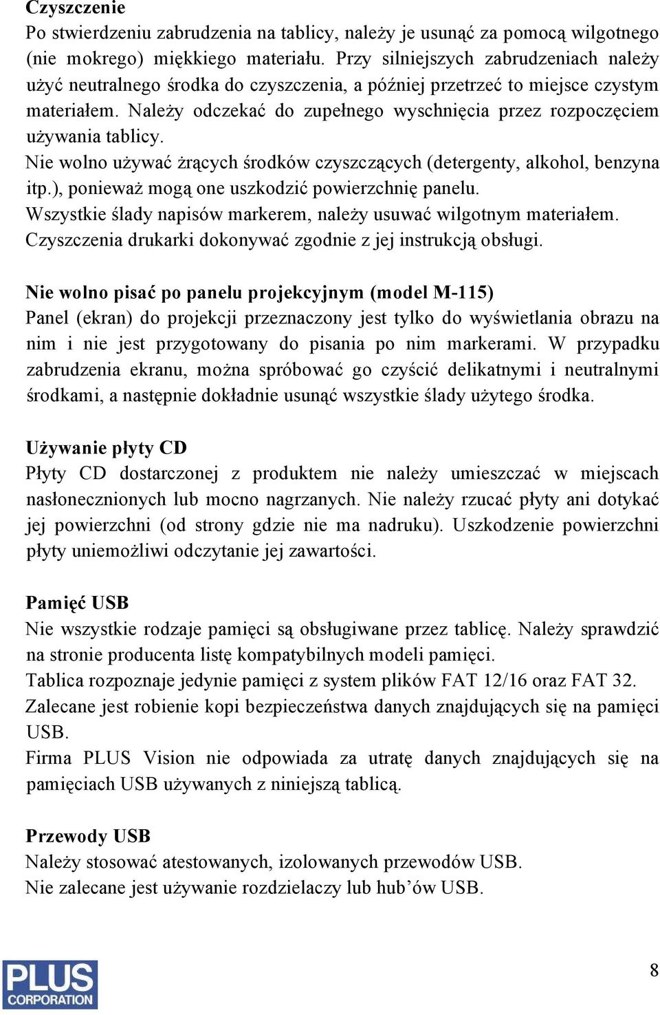 Należy odczekać do zupełnego wyschnięcia przez rozpoczęciem używania tablicy. Nie wolno używać żrących środków czyszczących (detergenty, alkohol, benzyna itp.