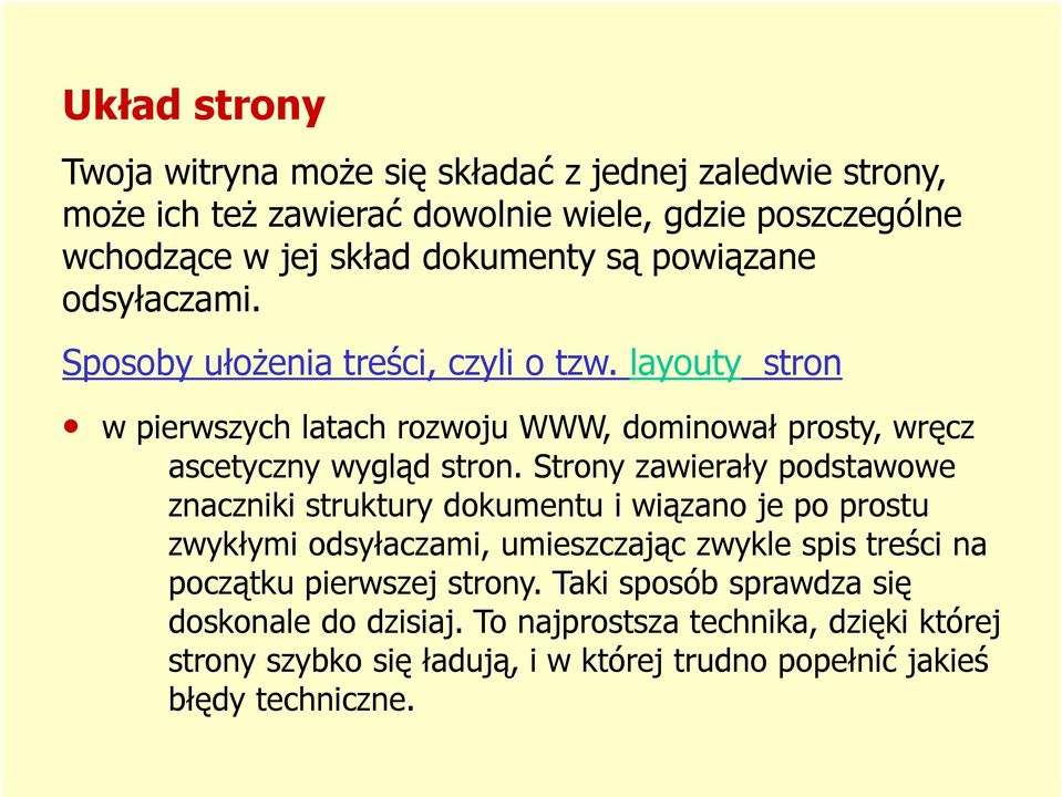 Strony zawierały podstawowe znaczniki struktury dokumentu i wiązano je po prostu zwykłymi odsyłaczami, umieszczając zwykle spis treści na początku pierwszej