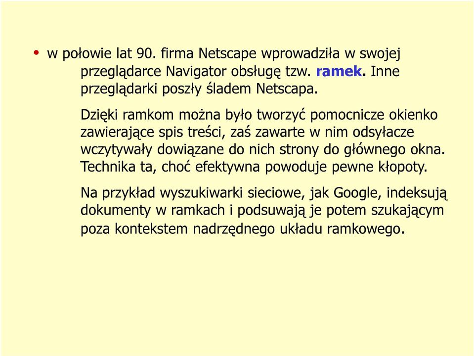 Dzięki ramkom można było tworzyć pomocnicze okienko zawierające spis treści, zaś zawarte w nim odsyłacze wczytywały dowiązane