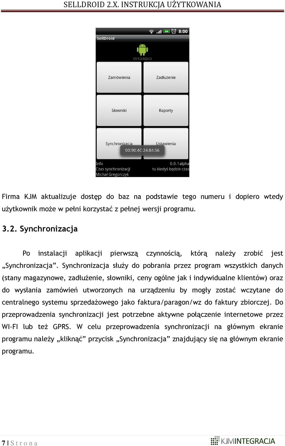 Synchronizacja służy do pobrania przez program wszystkich danych (stany magazynowe, zadłużenie, słowniki, ceny ogólne jak i indywidualne klientów) oraz do wysłania zamówień utworzonych na urządzeniu