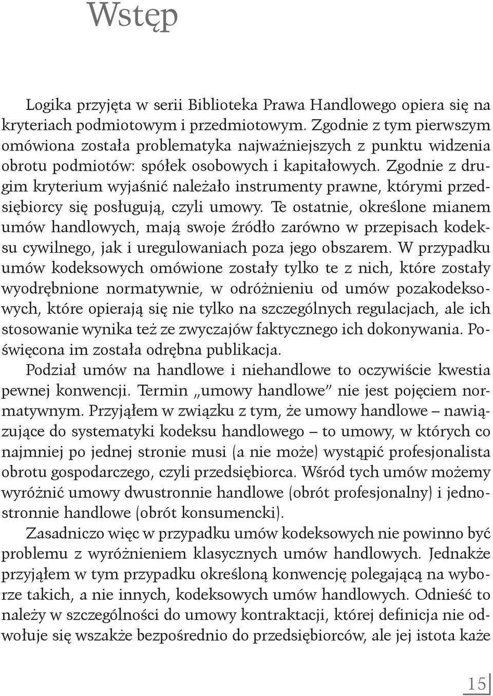 Zgodnie z drugim kryterium wyjaśnić należało instrumenty prawne, którymi przedsiębiorcy się posługują, czyli umowy.