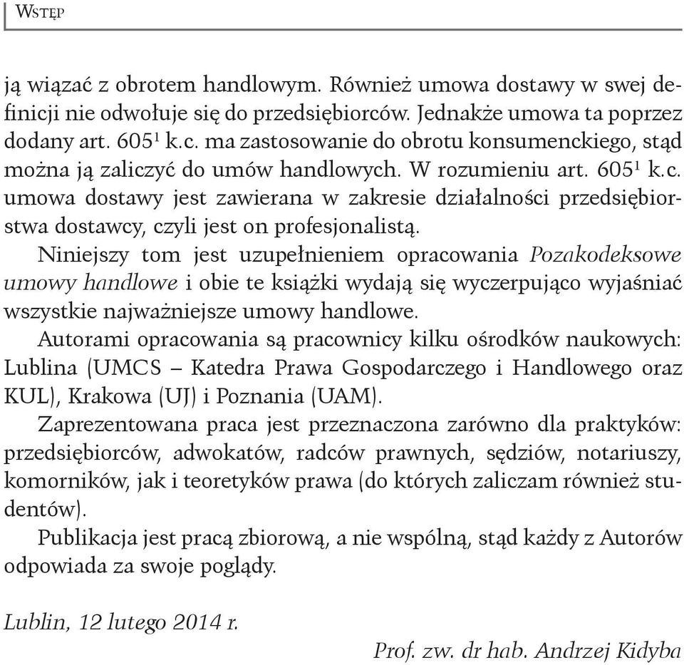 Niniejszy tom jest uzupełnieniem opracowania Pozakodeksowe umowy handlowe i obie te książki wydają się wyczerpująco wyjaśniać wszystkie najważniejsze umowy handlowe.