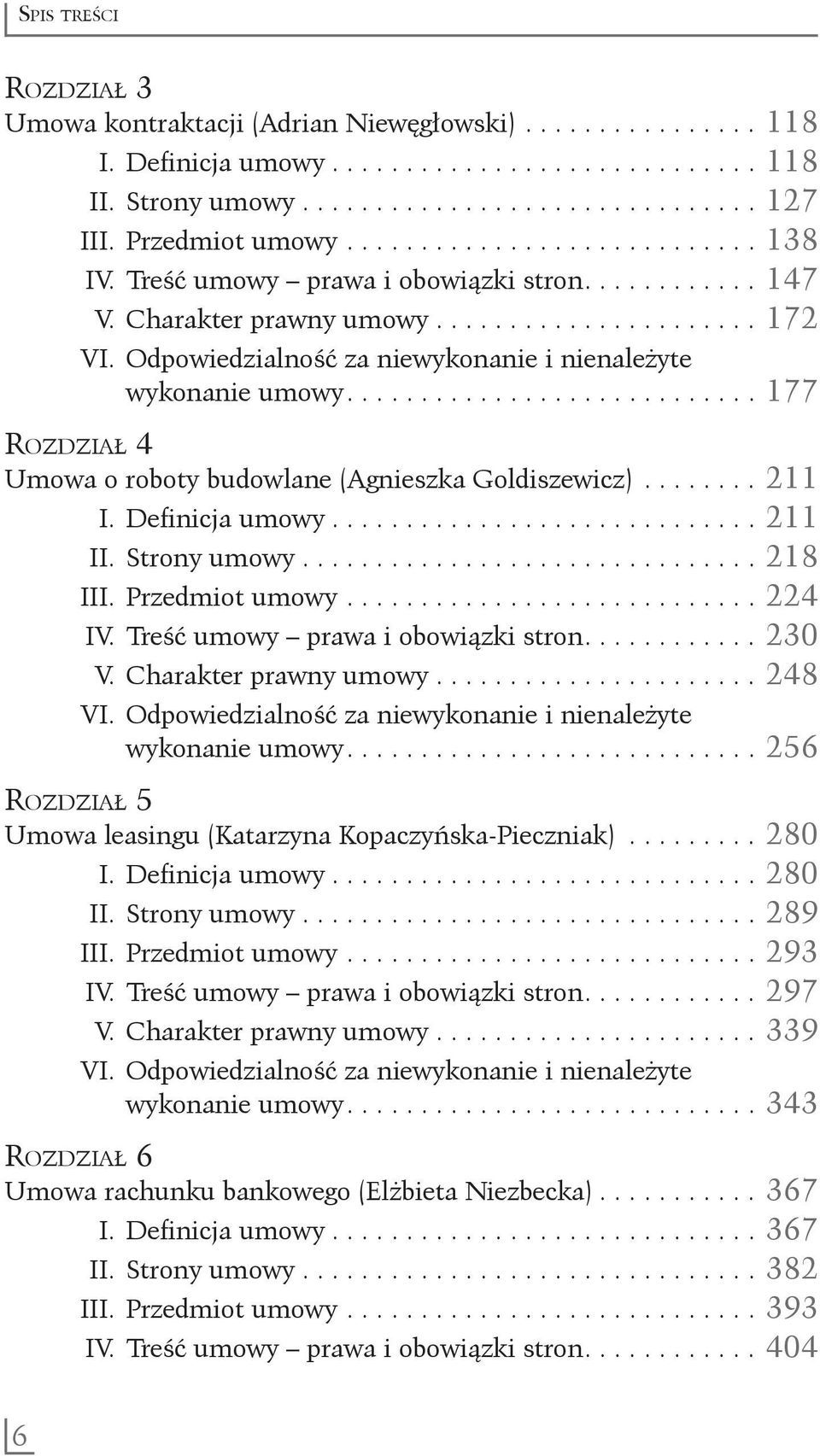 ........................... 177 Rozdział 4 Umowa o roboty budowlane (Agnieszka Goldiszewicz)......... 211 I. Definicja umowy.............................. 211 II. Strony umowy................................ 218 III.