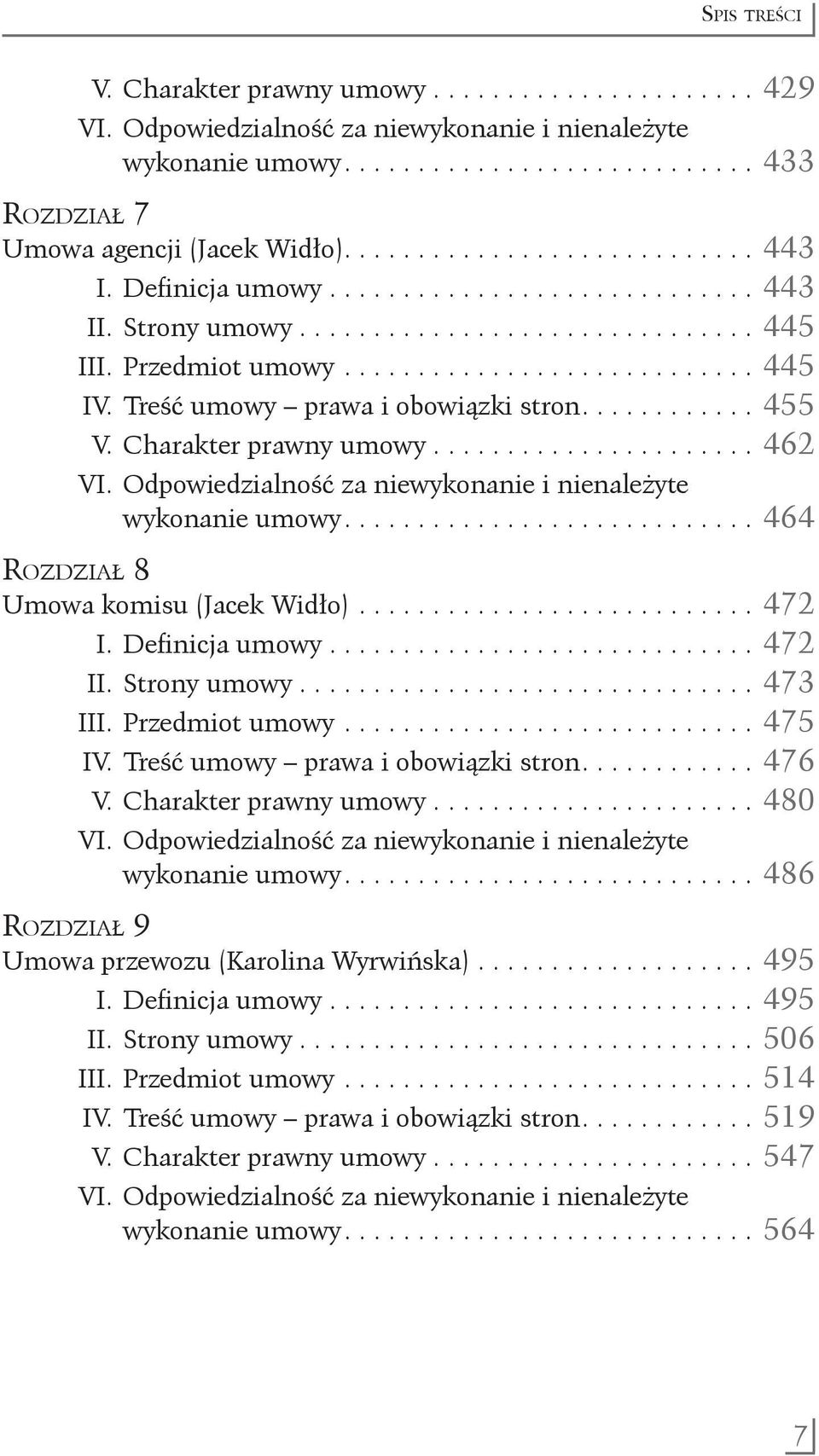 ........... 455 V. Charakter prawny umowy....................... 462 wykonanie umowy............................ 464 Rozdział 8 Umowa komisu (Jacek Widło)............................ 472 I.