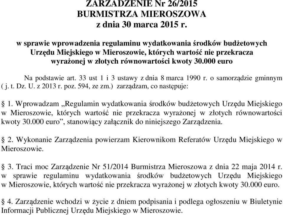 Wprowadzam Regulamin wydatkowania środków budżetowych Urzędu Miejskiego w Mieroszowie, których wartość nie przekracza wyrażonej w złotych równowartości kwoty 30.