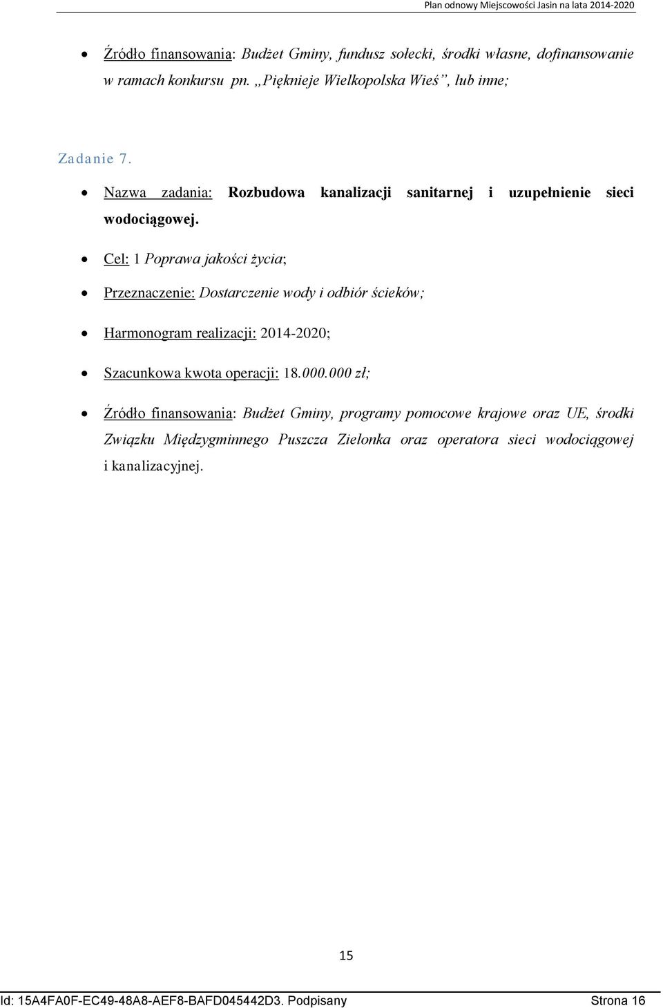 Cel: 1 Poprawa jakości życia; Przeznaczenie: Dostarczenie wody i odbiór ścieków; Harmonogram realizacji: 2014-2020; Szacunkowa kwota operacji: 18.000.