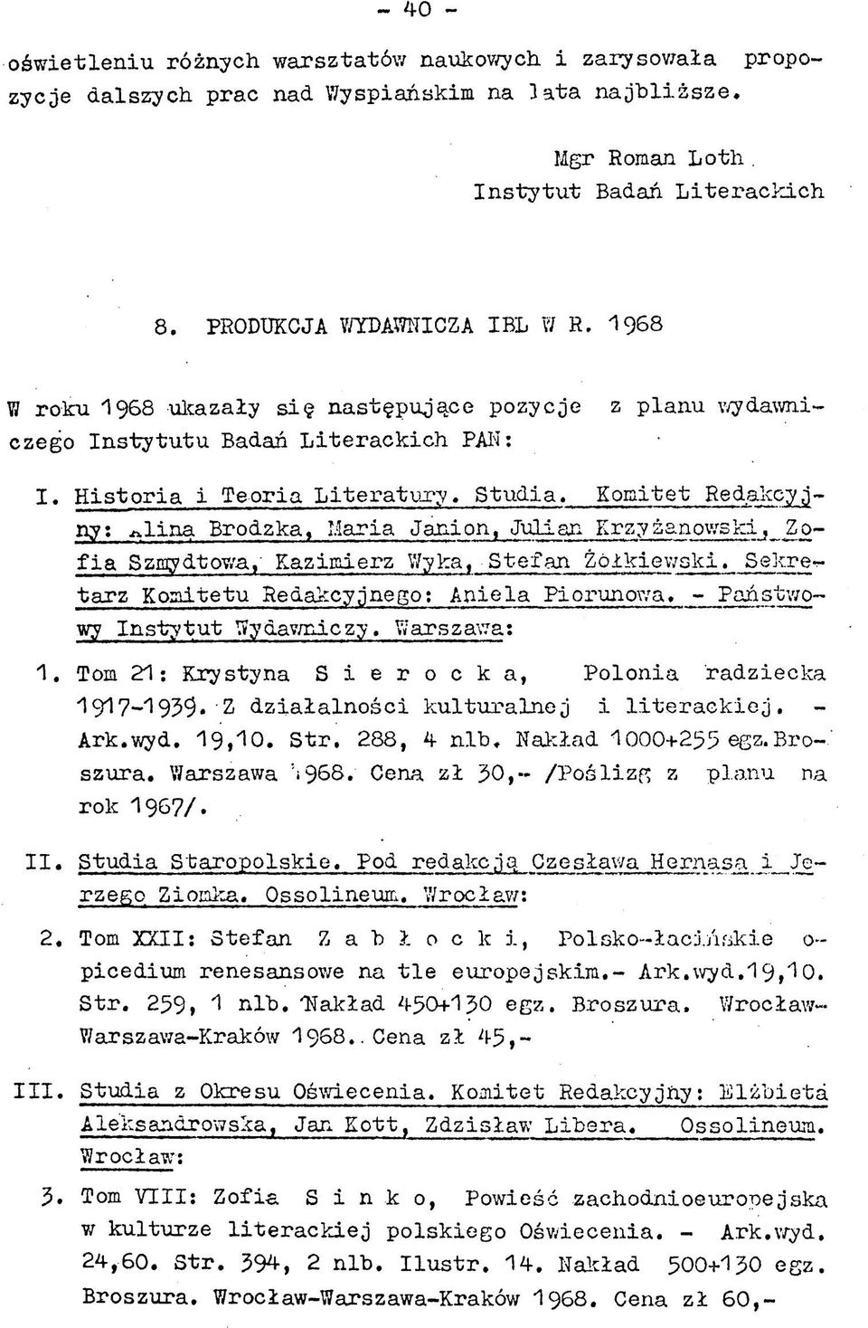 I 968 z p lan u wydawni W roku 1968 ukazały s ię n a stę p u ją c e pozycje czego I n s ty tu tu Badań L ite ra c k ic h РАН: I. H is to r ia i T e o ria L ite r a tu r y. S tu d ia.