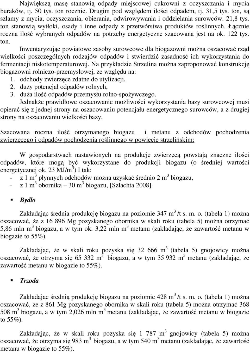 Łącznie roczna ilość wybranych odpadów na potrzeby energetyczne szacowana jest na ok. 122 tys. ton.