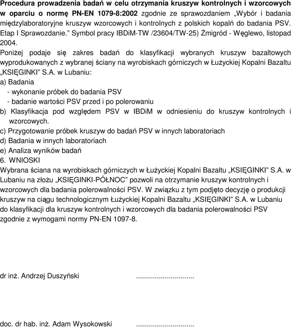 PoniŜej podaje się zakres badań do klasyfikacji wybranych kruszyw bazaltowych wyprodukowanych z wybranej ściany na wyrobiskach górniczych w ŁuŜyckiej Kopalni Bazaltu KSIĘGINKI S.A.