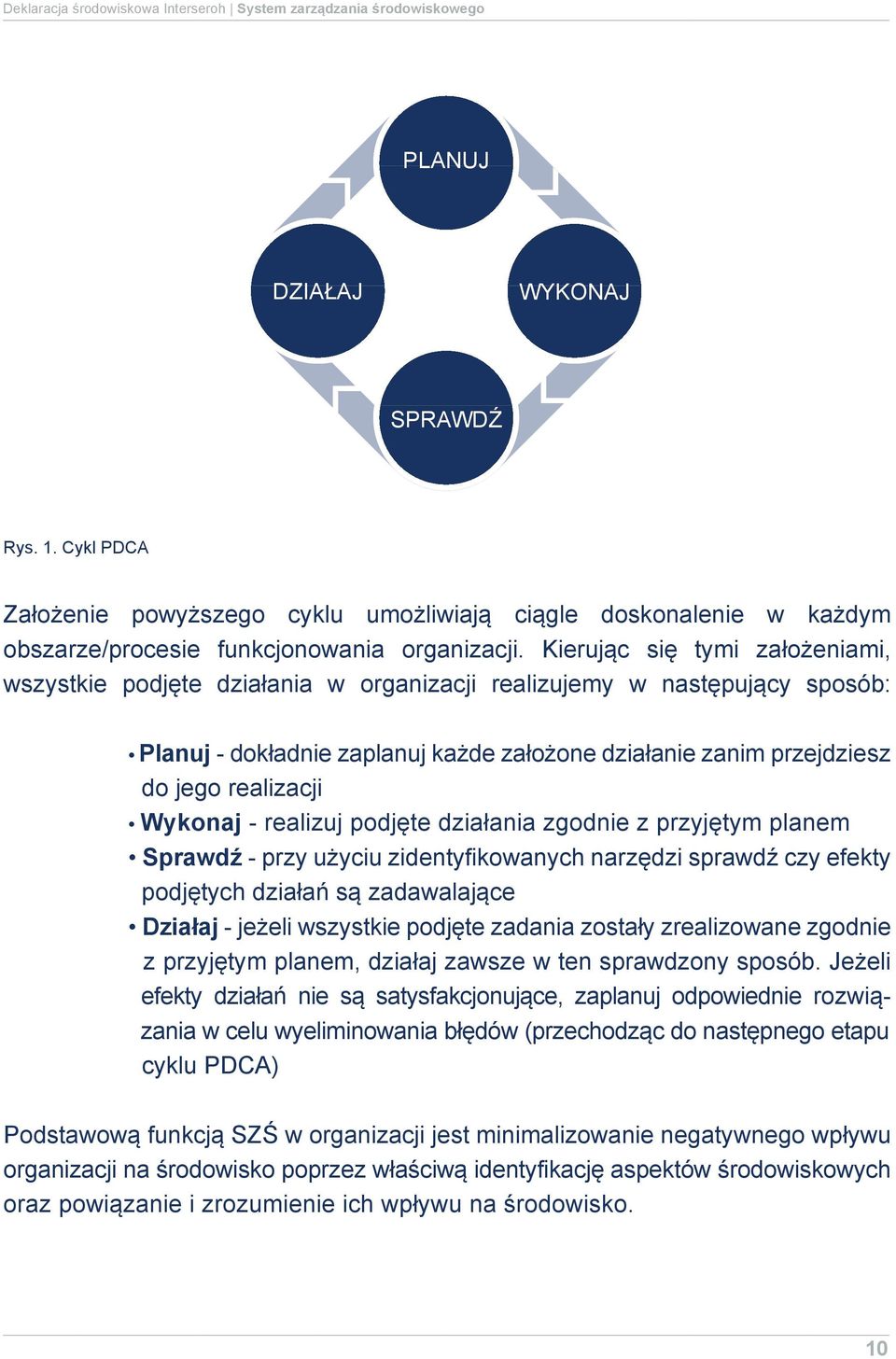 Kierując się tymi założeniami, wszystkie podjęte działania w organizacji realizujemy w następujący sposób: Planuj - dokładnie zaplanuj każde założone działanie zanim przejdziesz do jego realizacji