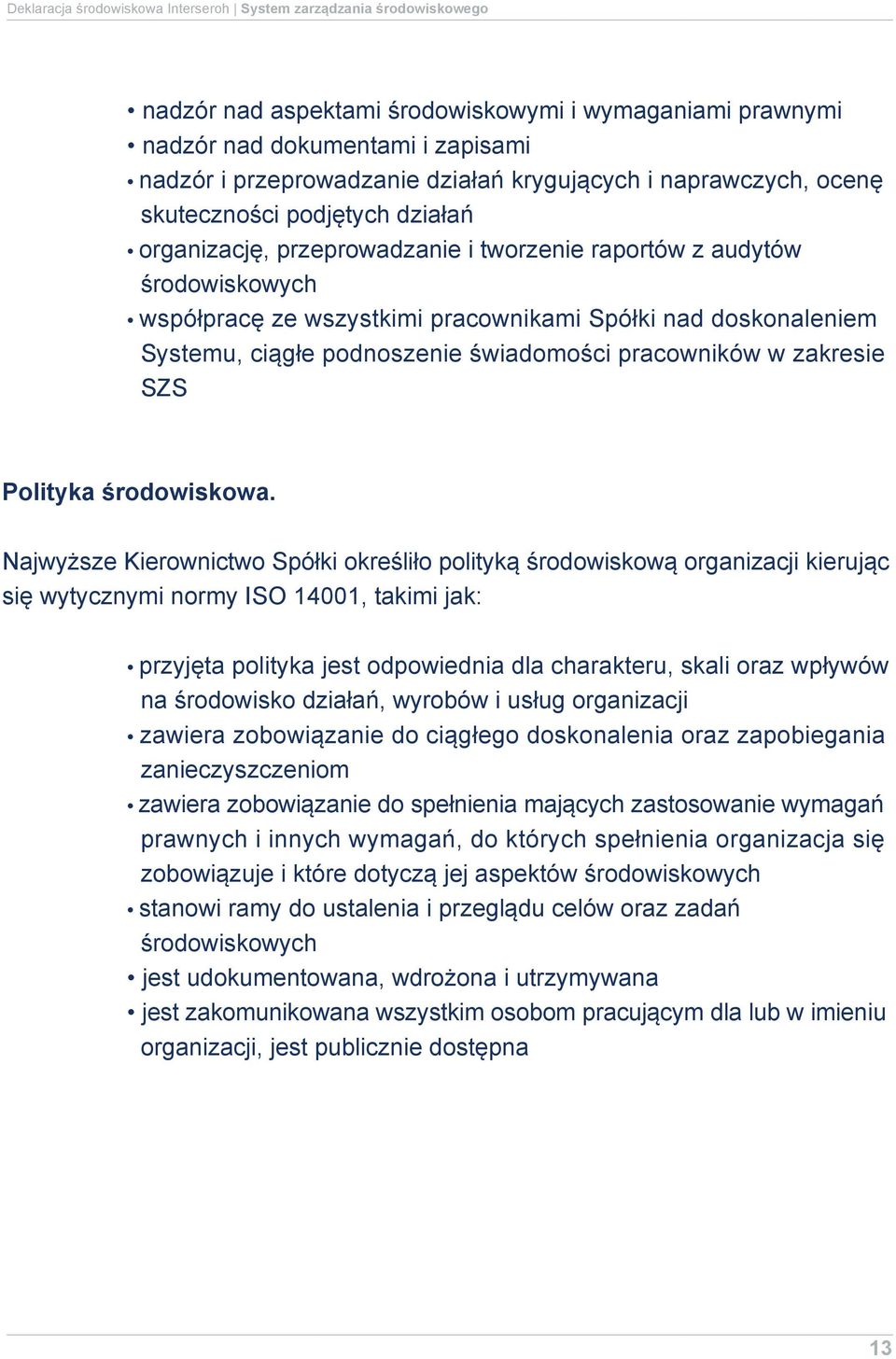 doskonaleniem Systemu, ciągłe podnoszenie świadomości pracowników w zakresie SZS Polityka środowiskowa.