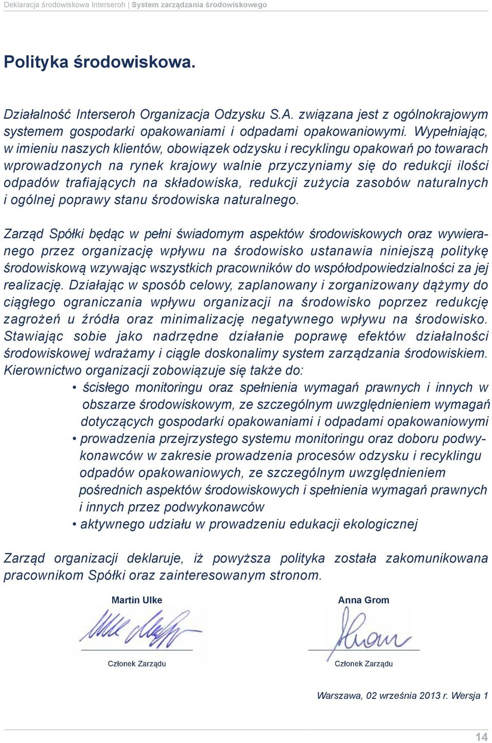 Wypełniając, w imieniu naszych klientów, obowiązek odzysku i recyklingu opakowań po towarach wprowadzonych na rynek krajowy walnie przyczyniamy się do redukcji ilości odpadów trafiających na