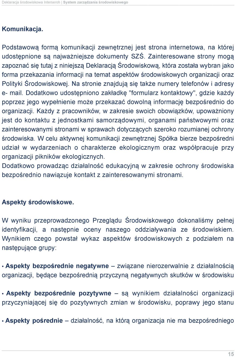 Zainteresowane strony mogą zapoznać się tutaj z niniejszą Deklaracją Środowiskową, która została wybran jako forma przekazania informacji na temat aspektów środowiskowych organizacji oraz Polityki