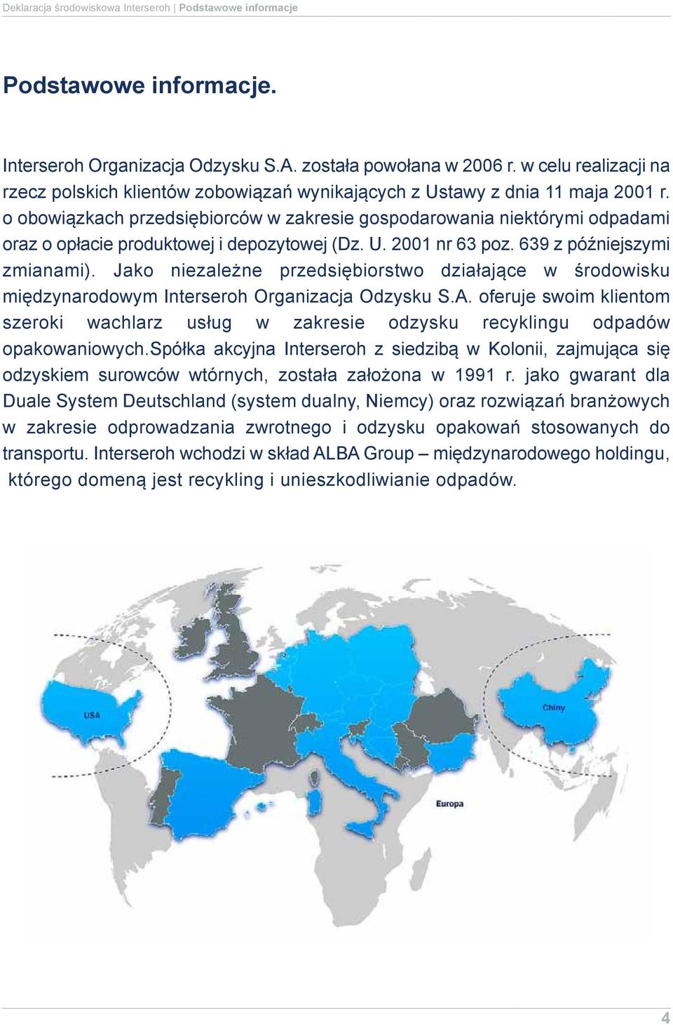 o obowiązkach przedsiębiorców w zakresie gospodarowania niektórymi odpadami oraz o opłacie produktowej i depozytowej (Dz. U. 2001 nr 63 poz. 639 z późniejszymi zmianami).