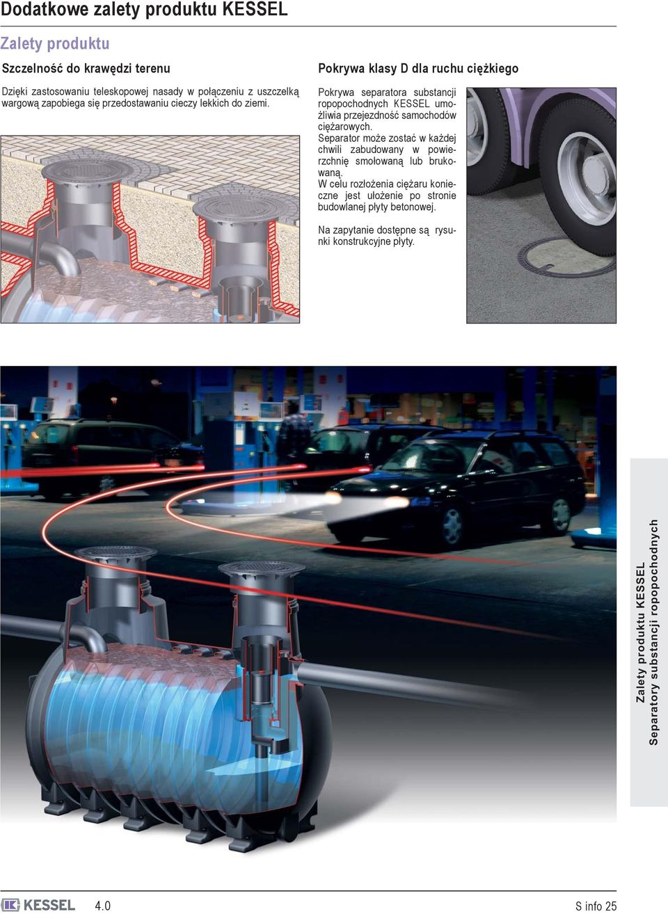 Pokrywa klasy D dla ruchu ciężkiego Pokrywa separatora substancji ropopochodnych KESSEL umożliwia przejezdność samochodów ciężarowych.