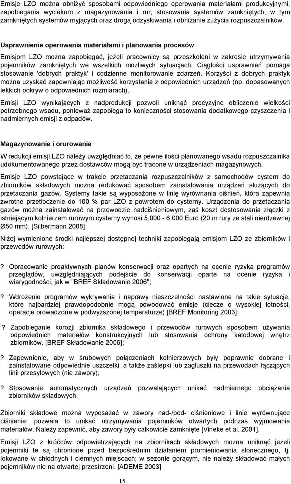 Usprawnienie operowania materiałami i planowania procesów Emisjom LZO można zapobiegać, jeżeli pracownicy są przeszkoleni w zakresie utrzymywania pojemników zamkniętych we wszelkich możliwych