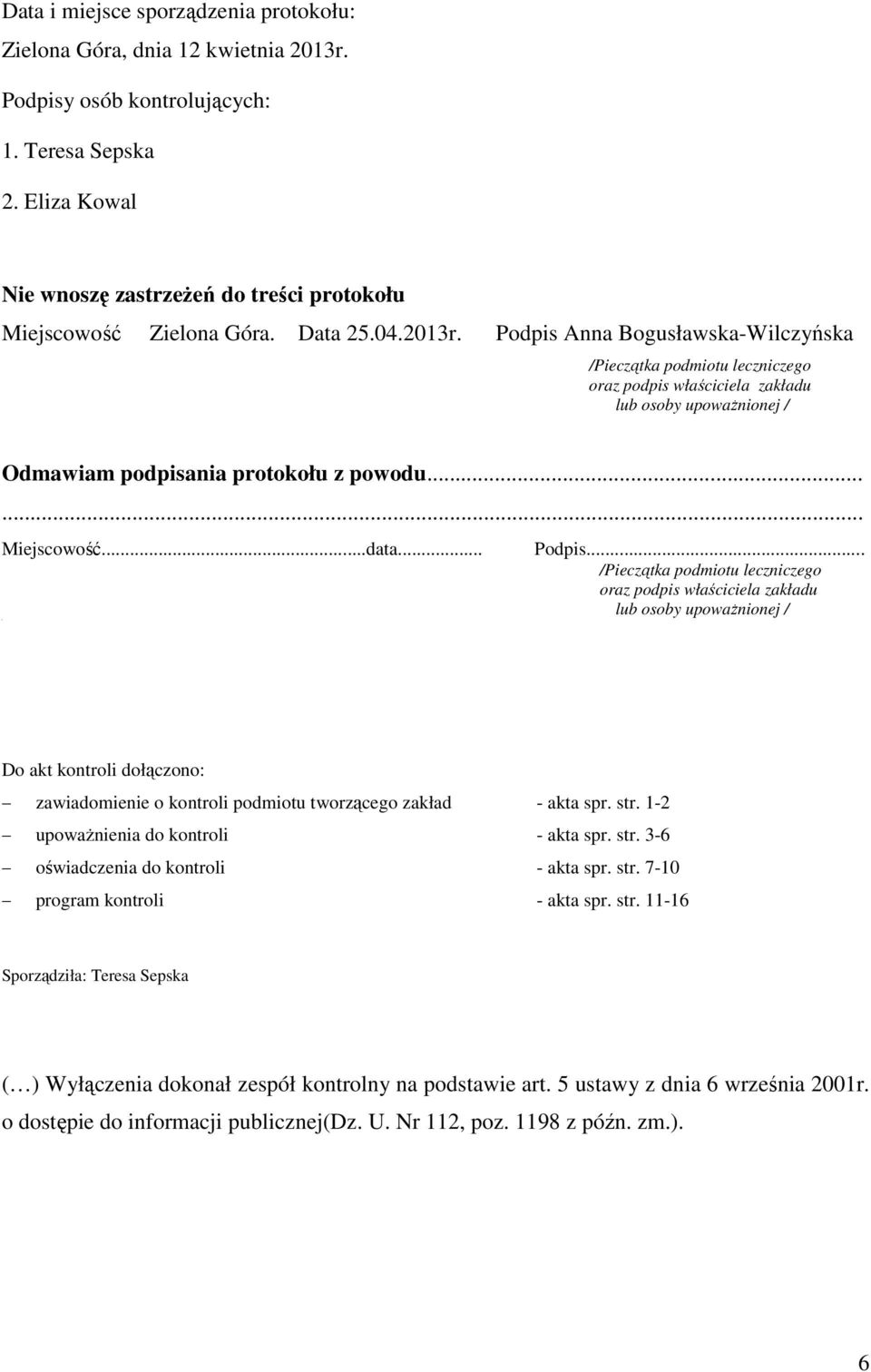 Podpis Anna Bogusławska-Wilczyńska /Pieczątka podmiotu leczniczego oraz podpis właściciela zakładu lub osoby upoważnionej / Odmawiam podpisania protokołu z powodu...... Miejscowość...data... Podpis.