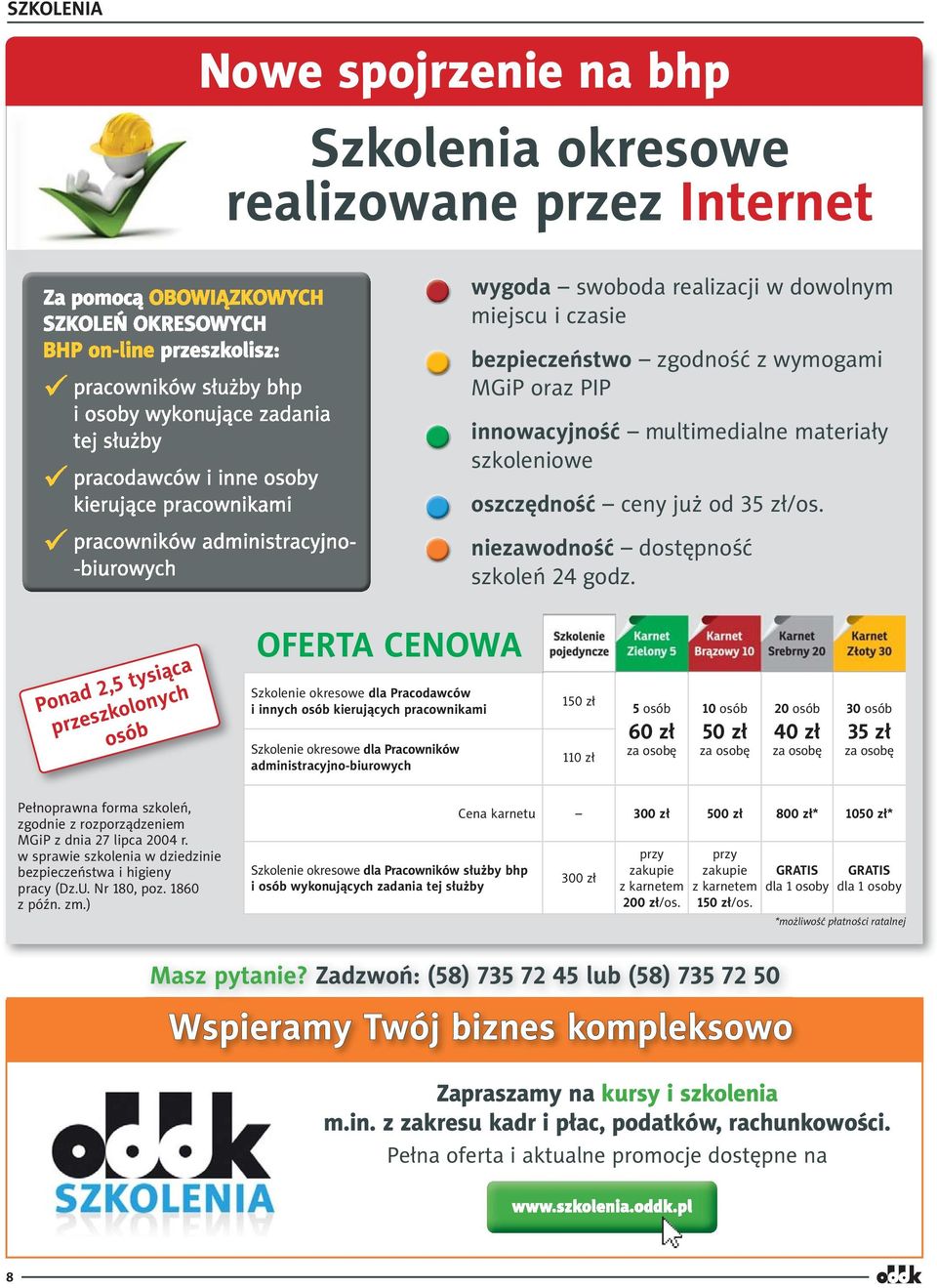 Ponad 2,5 tysiąca przeszkolonych osób OFERTA CENOWA Szkolenie okresowe dla Pracodawców i innych osób kierujących pracownikami Szkolenie okresowe dla Pracowników administracyjno-biurowych 150 zł 110