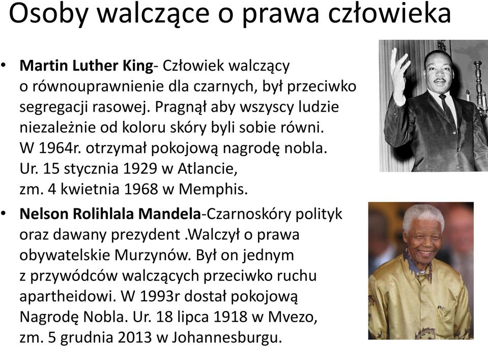 15 stycznia 1929 w Atlancie, zm. 4 kwietnia 1968 w Memphis. Nelson Rolihlala Mandela-Czarnoskóry polityk oraz dawany prezydent.