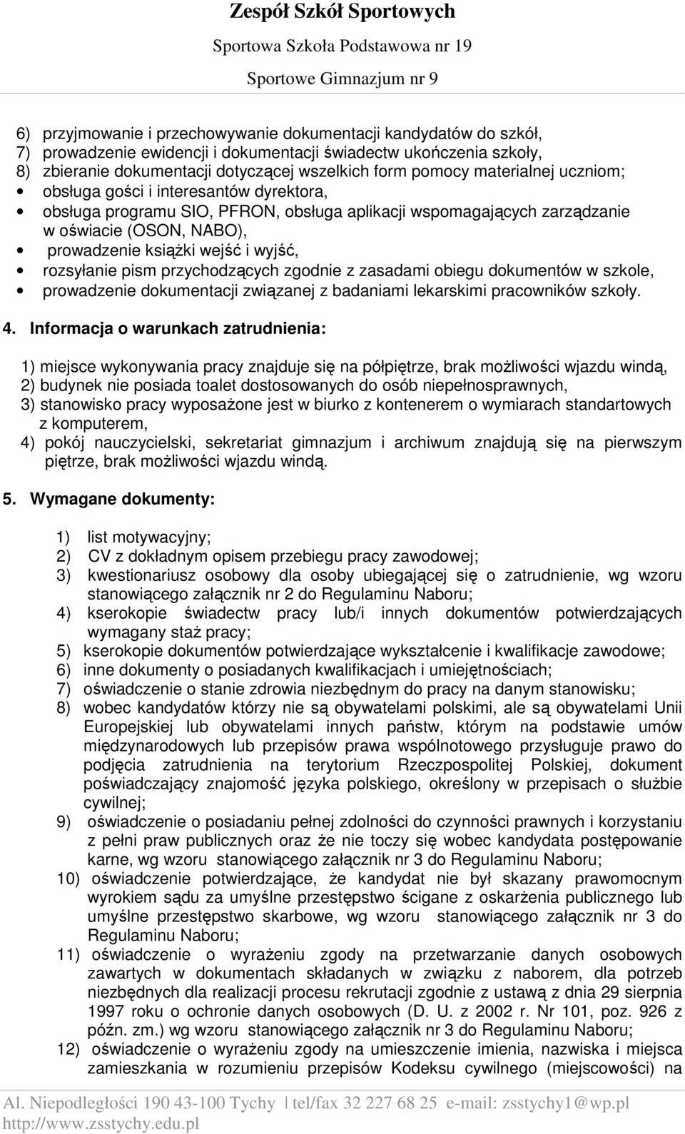 rozsyłanie pism przychodzących zgodnie z zasadami obiegu dokumentów w szkole, prowadzenie dokumentacji związanej z badaniami lekarskimi pracowników szkoły. 4.