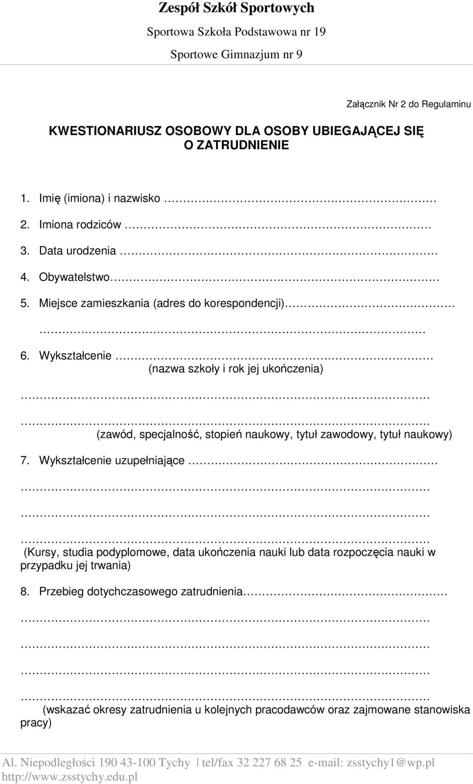 Wykształcenie (nazwa szkoły i rok jej ukończenia) (zawód, specjalność, stopień naukowy, tytuł zawodowy, tytuł naukowy) 7.