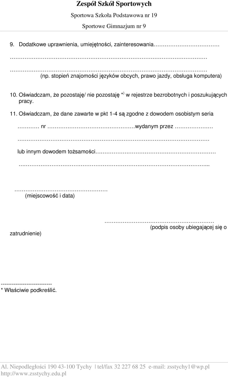 Oświadczam, że pozostaję/ nie pozostaję * ) w rejestrze bezrobotnych i poszukujących pracy. 11.