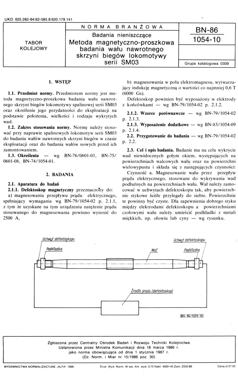 Przedmiotem normy jest metoda magnetyczno-proszkowa badania wału na wrotnego skrzyni biegów lokomotywy spalinowej serii SM03 oraz określenie jego przydatności do eksploatacji na podstawie położenia