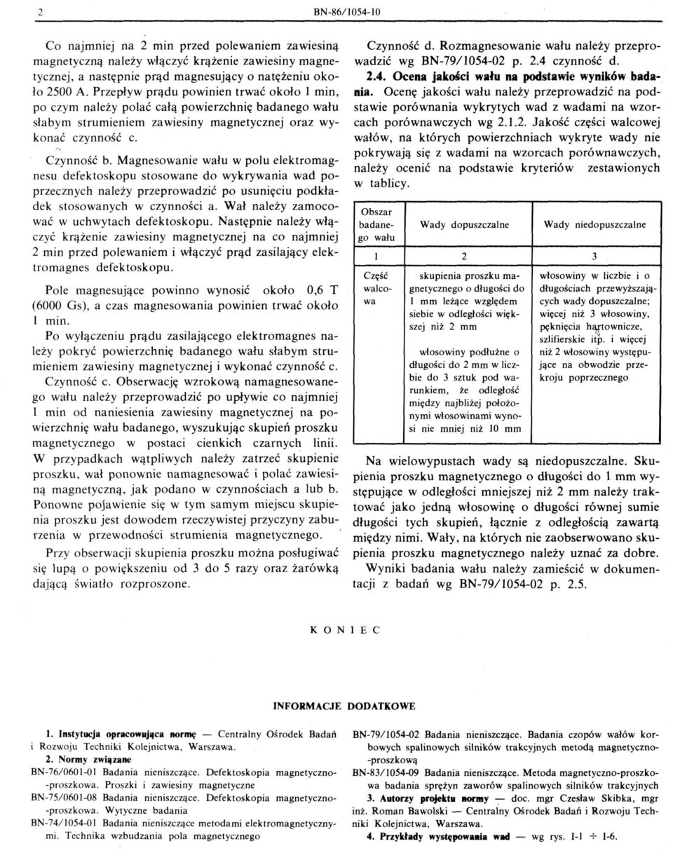 Magnesowanie wału w polu elektromagnesu defektoskopu stosowane do wykrywania wad poprzecznych należy przeprowadzić po usunięciu podkładek stosowanych w czynności a.