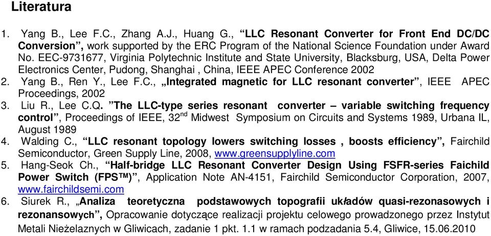 Liu., Lee C.Q. The LLC-type series resonant converter variable switching frequency control, Proceedings of IEEE, 32 nd Midwest Symposium on Circuits and Systems 1989, Urbana IL, August 1989 4.