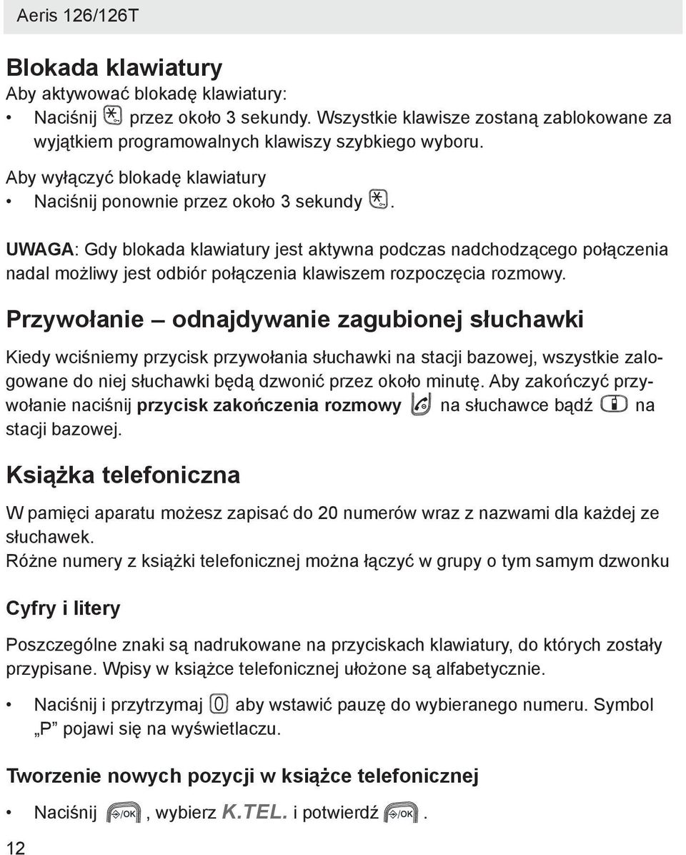 UWAGA: Gdy blokada klawiatury jest aktywna podczas nadchodzącego połączenia nadal możliwy jest odbiór połączenia klawiszem rozpoczęcia rozmowy.