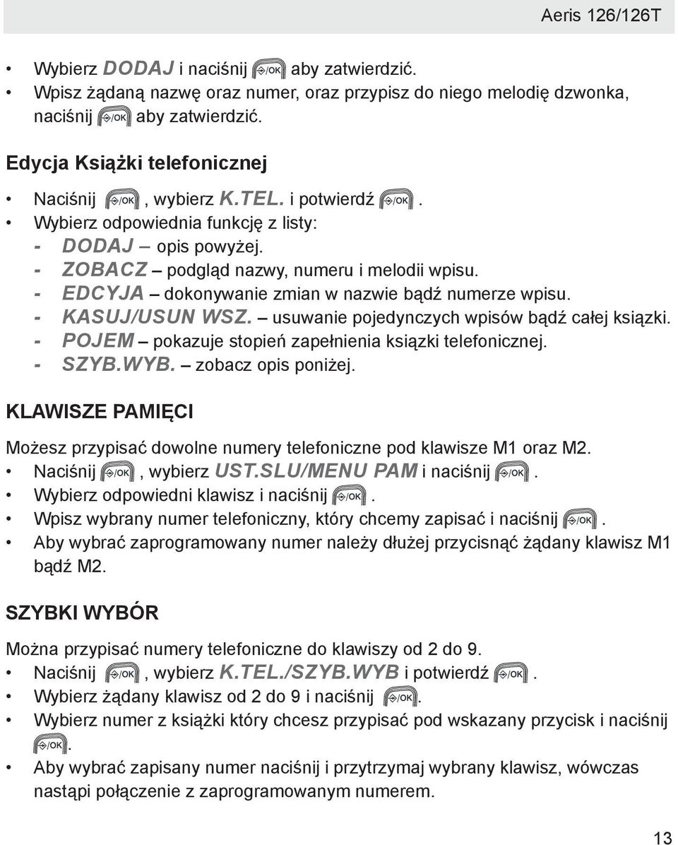 usuwanie pojedynczych wpisów bądź całej ksiązki. - POJEM pokazuje stopień zapełnienia ksiązki telefonicznej. - SZYB.WYB. zobacz opis poniżej.