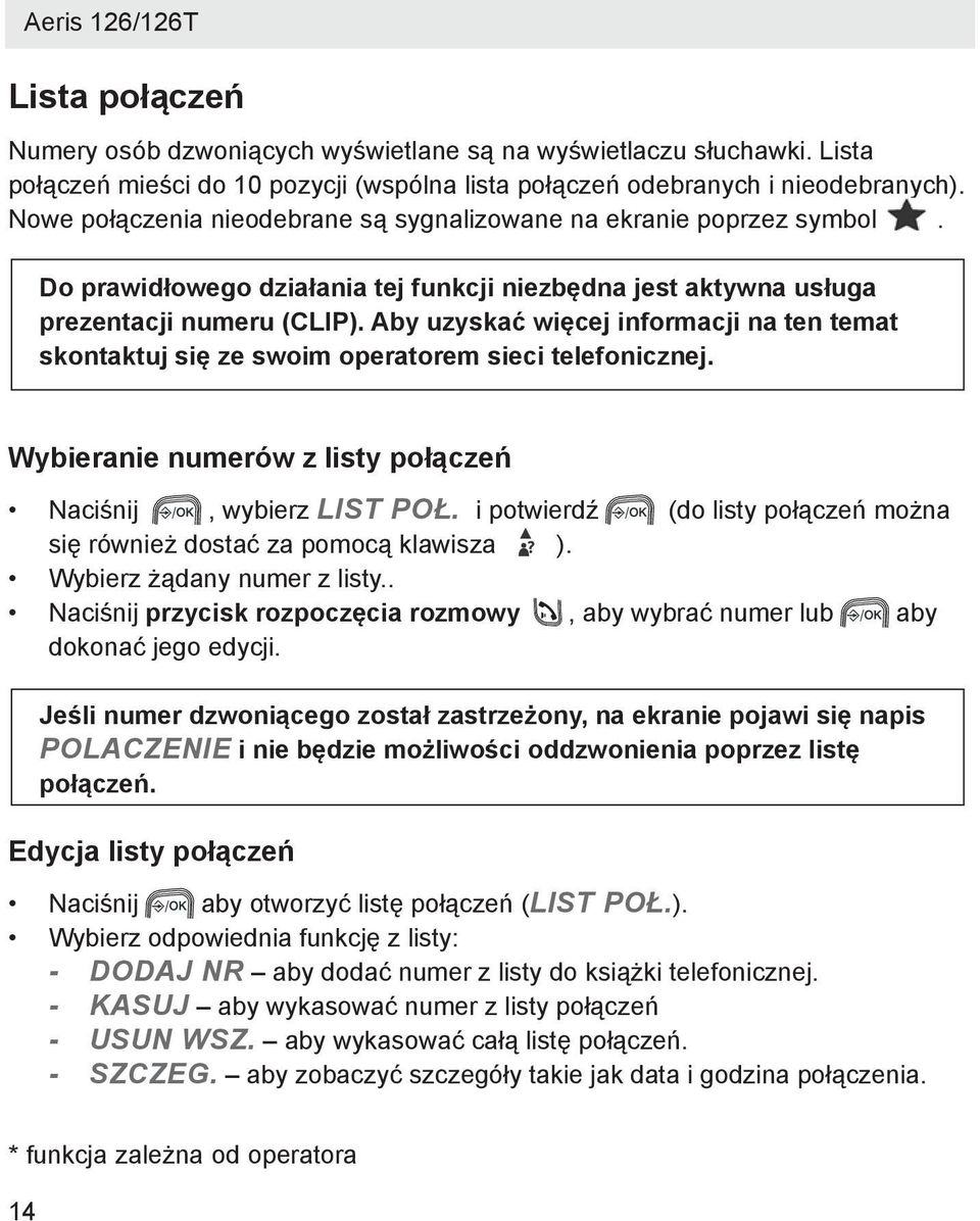 Aby uzyskać więcej informacji na ten temat skontaktuj się ze swoim operatorem sieci telefonicznej. Wybieranie numerów z listy połączeń Naciśnij, wybierz LIST POŁ.