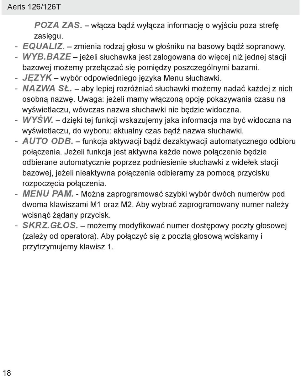 aby lepiej rozróżniać słuchawki możemy nadać każdej z nich osobną nazwę. Uwaga: jeżeli mamy włączoną opcję pokazywania czasu na wyświetlaczu, wówczas nazwa słuchawki nie będzie widoczna. - WYŚW.