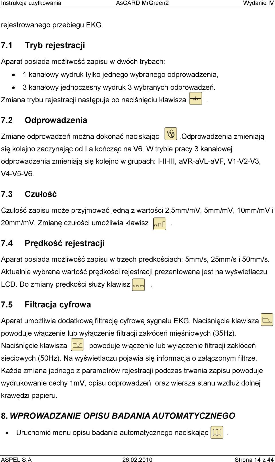 Zmiana trybu rejestracji następuje po naciśnięciu klawisza. 7.2 Odprowadzenia Zmianę odprowadzeń moŝna dokonać naciskając.odprowadzenia zmieniają się kolejno zaczynając od I a kończąc na V6.