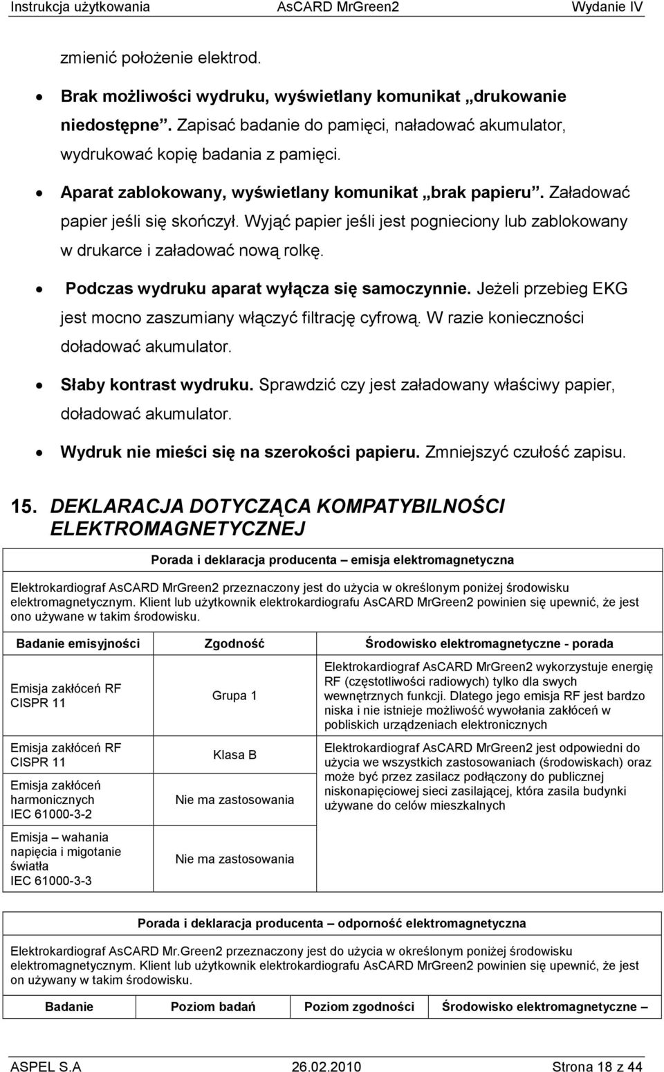 Wyjąć papier jeśli jest pognieciony lub zablokowany w drukarce i załadować nową rolkę. Podczas wydruku aparat wyłącza się samoczynnie.