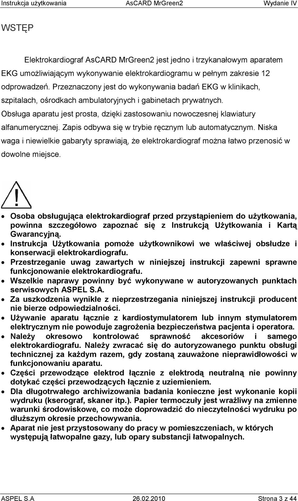 Obsługa aparatu jest prosta, dzięki zastosowaniu nowoczesnej klawiatury alfanumerycznej. Zapis odbywa się w trybie ręcznym lub automatycznym.