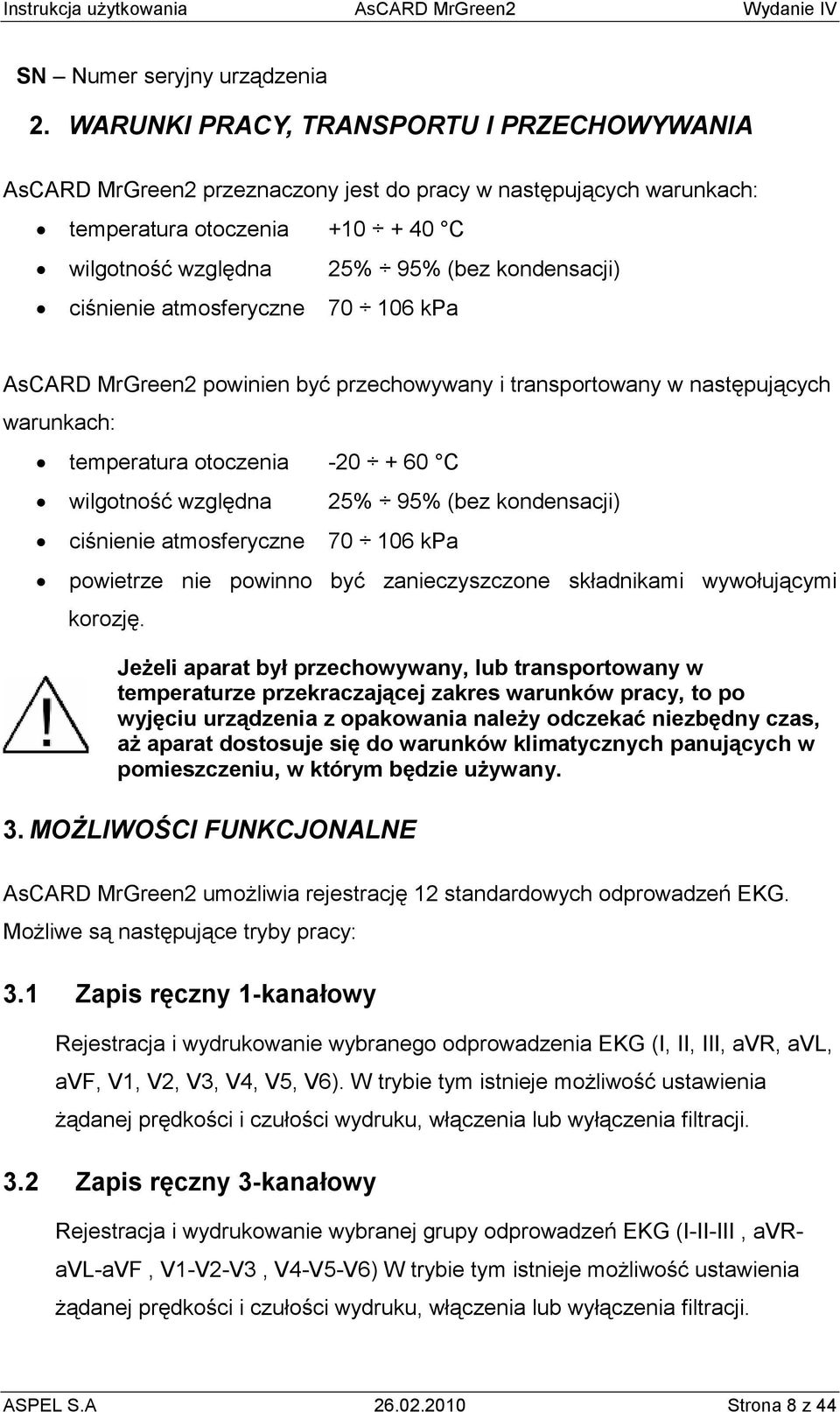 ciśnienie atmosferyczne 70 106 kpa AsCARD MrGreen2 powinien być przechowywany i transportowany w następujących warunkach: temperatura otoczenia -20 + 60 C wilgotność względna ciśnienie atmosferyczne