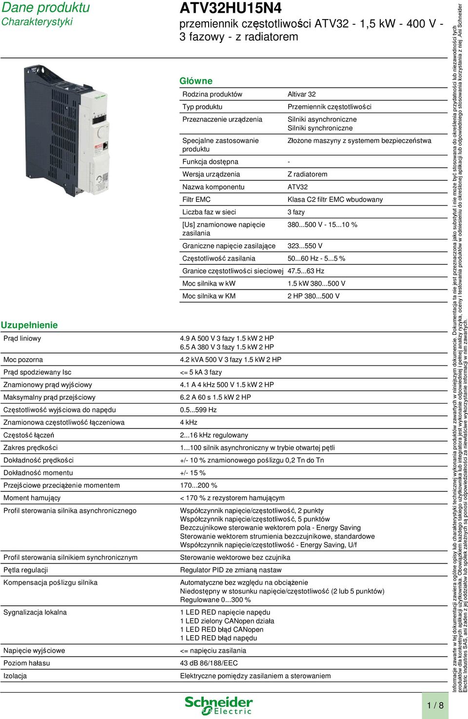 32 Typ produktu Przeznaczenie urządzenia Specjalne zastosowanie produktu Funkcja dostępna - Wersja urządzenia Nazwa komponentu Filtr EMC Liczba faz w sieci [Us] znamionowe napięcie zasilania